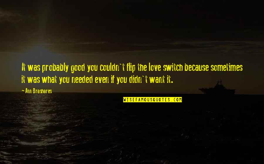 Loose Love Quotes By Ann Brashares: It was probably good you couldn't flip the