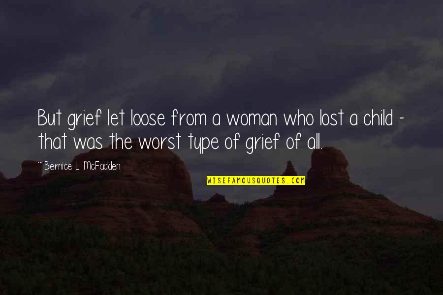 Loose Quotes By Bernice L. McFadden: But grief let loose from a woman who