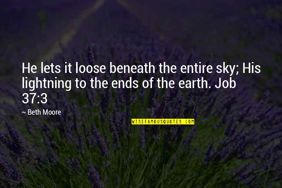 Loose Quotes By Beth Moore: He lets it loose beneath the entire sky;