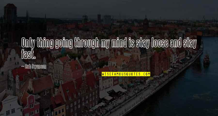 Loose Quotes By Cub Swanson: Only thing going through my mind is stay