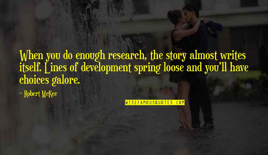 Loose Quotes By Robert McKee: When you do enough research, the story almost