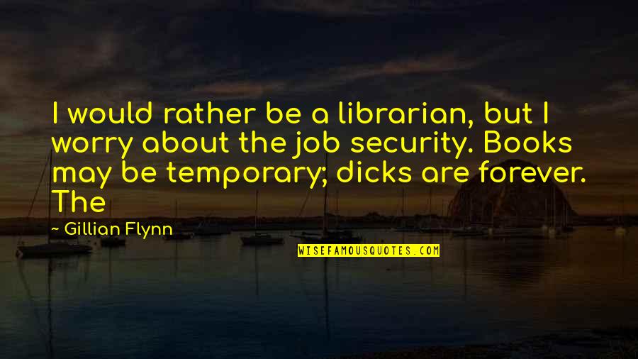 Loose Tongue Quotes By Gillian Flynn: I would rather be a librarian, but I