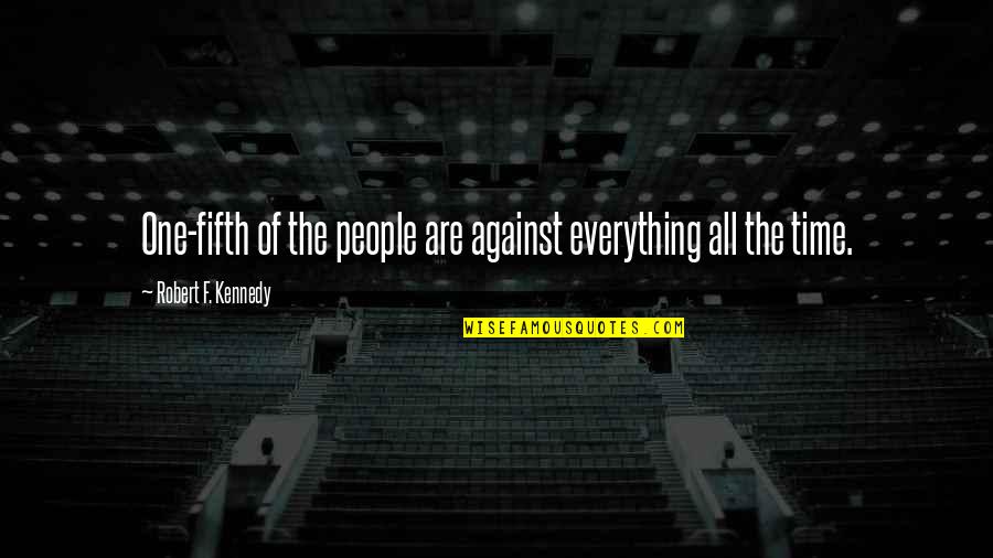 Loosed Dreams Quotes By Robert F. Kennedy: One-fifth of the people are against everything all Loosed Dreams Quotes By Robert F. Kennedy: One-fifth of the people are against everything all