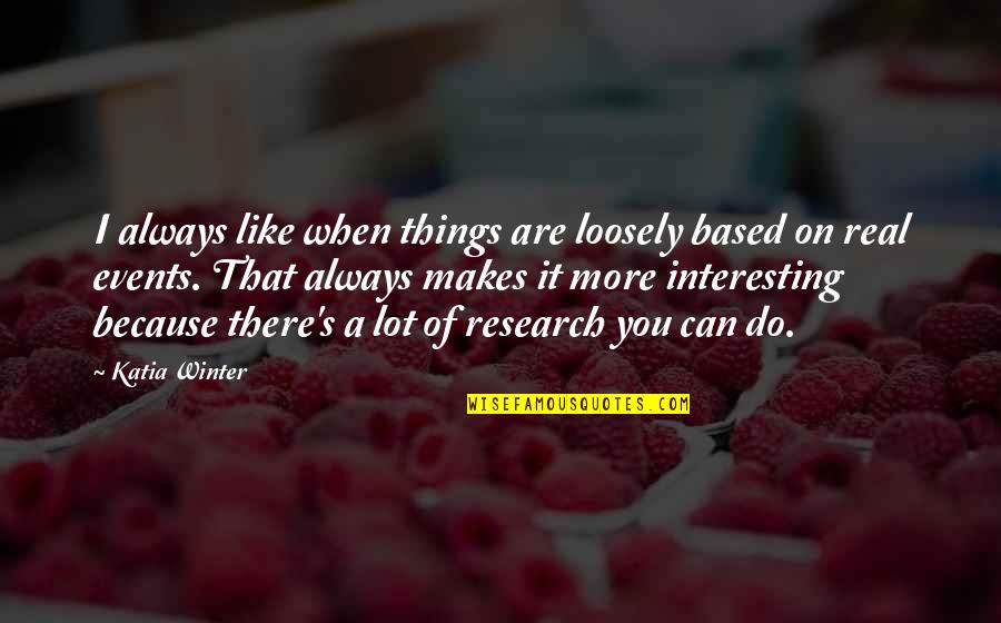 Loosely Quotes By Katia Winter: I always like when things are loosely based