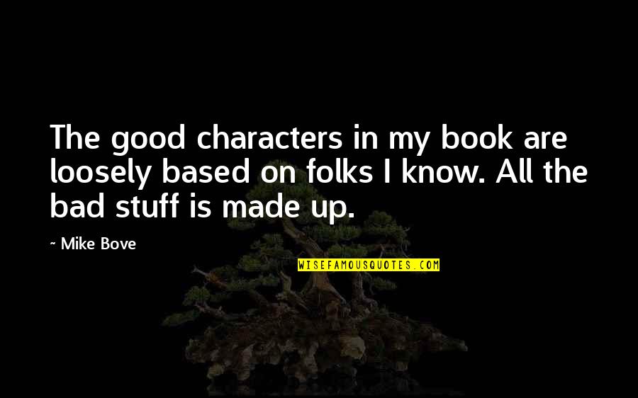 Loosely Quotes By Mike Bove: The good characters in my book are loosely