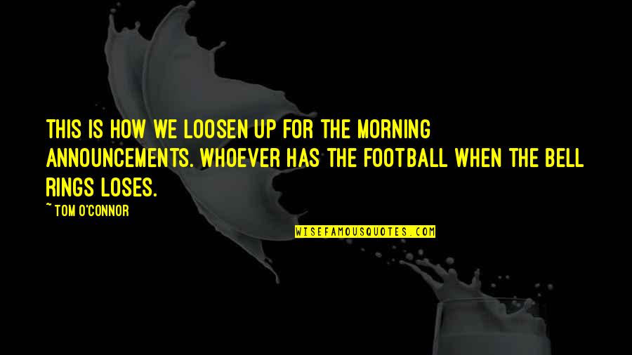 Loosen Best Quotes By Tom O'Connor: This is how we loosen up for the