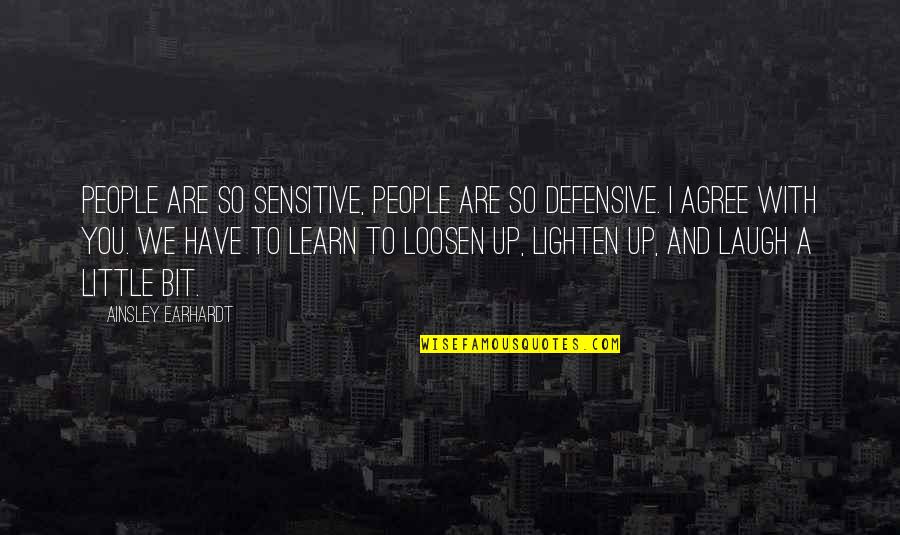 Loosen Up A Bit Quotes By Ainsley Earhardt: People are so sensitive, people are so defensive.