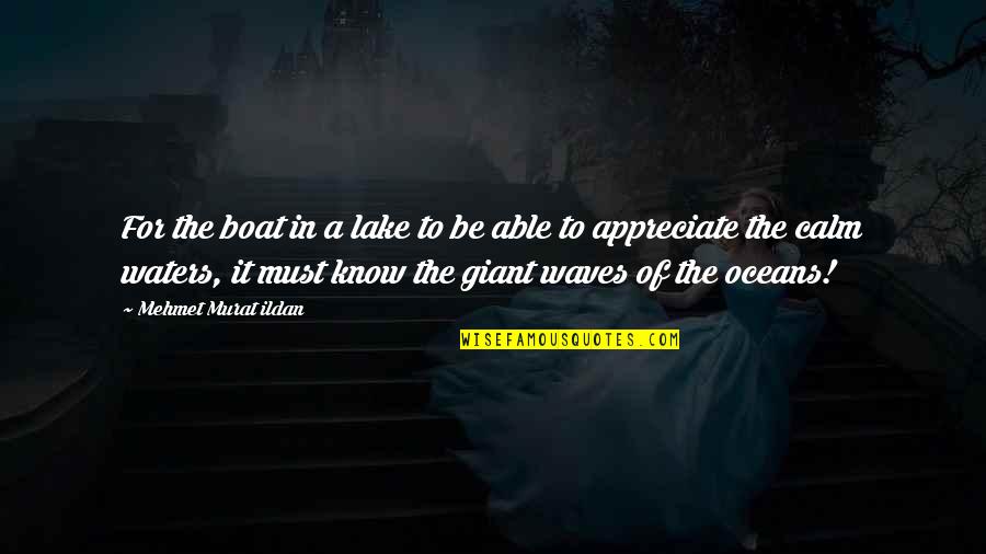 Loosen Up A Bit Quotes By Mehmet Murat Ildan: For the boat in a lake to be