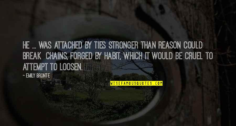 Loosen'd Quotes By Emily Bronte: He ... was attached by ties stronger than