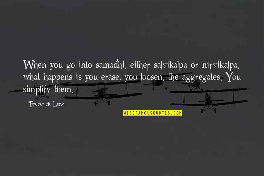 Loosen'd Quotes By Frederick Lenz: When you go into samadhi, either salvikalpa or