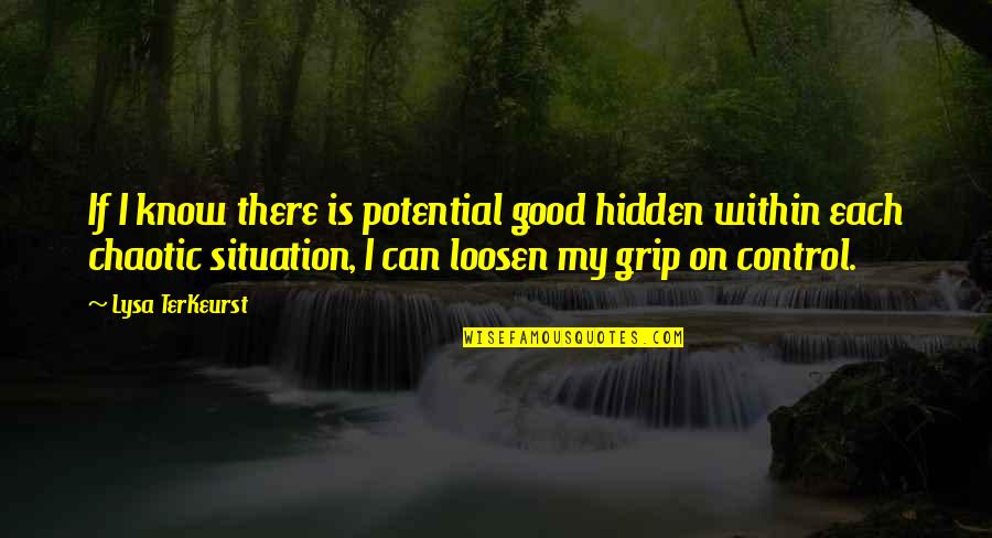 Loosen'd Quotes By Lysa TerKeurst: If I know there is potential good hidden