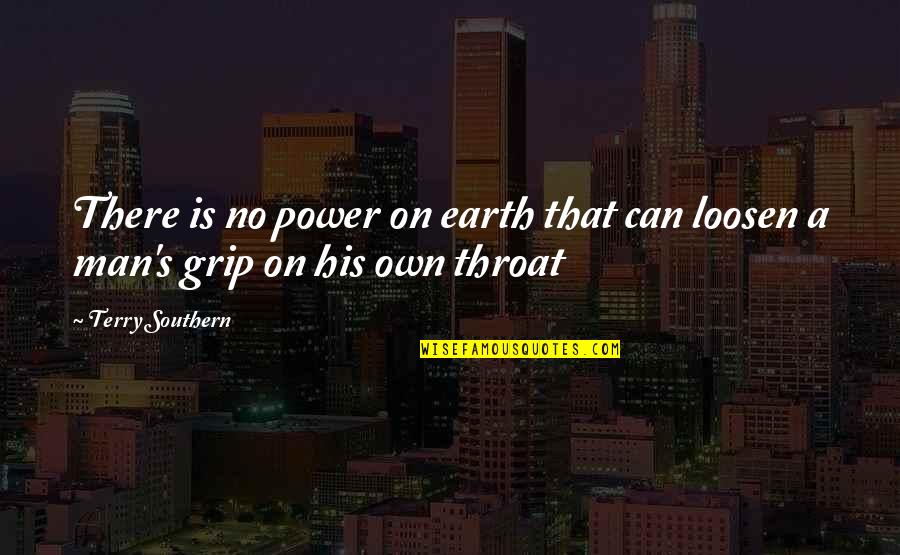 Loosen'd Quotes By Terry Southern: There is no power on earth that can