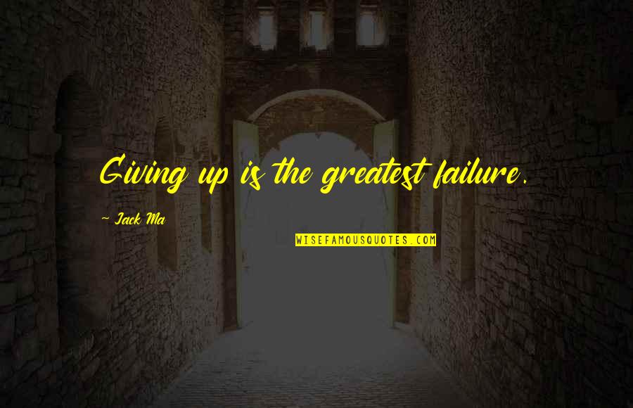 Loosening Up Quotes By Jack Ma: Giving up is the greatest failure. Loosening Up Quotes By Jack Ma: Giving up is the greatest failure.