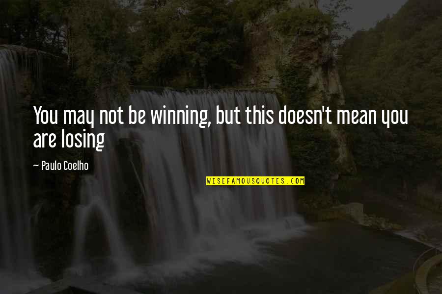 Loosening Up Quotes By Paulo Coelho: You may not be winning, but this doesn't Loosening Up Quotes By Paulo Coelho: You may not be winning, but this doesn't