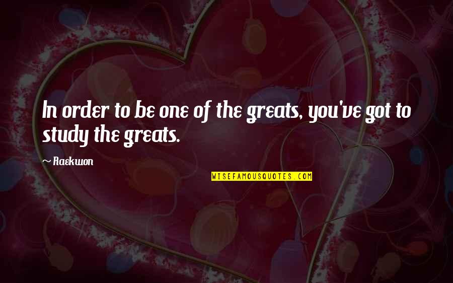 Looser Lines Quotes By Raekwon: In order to be one of the greats,
