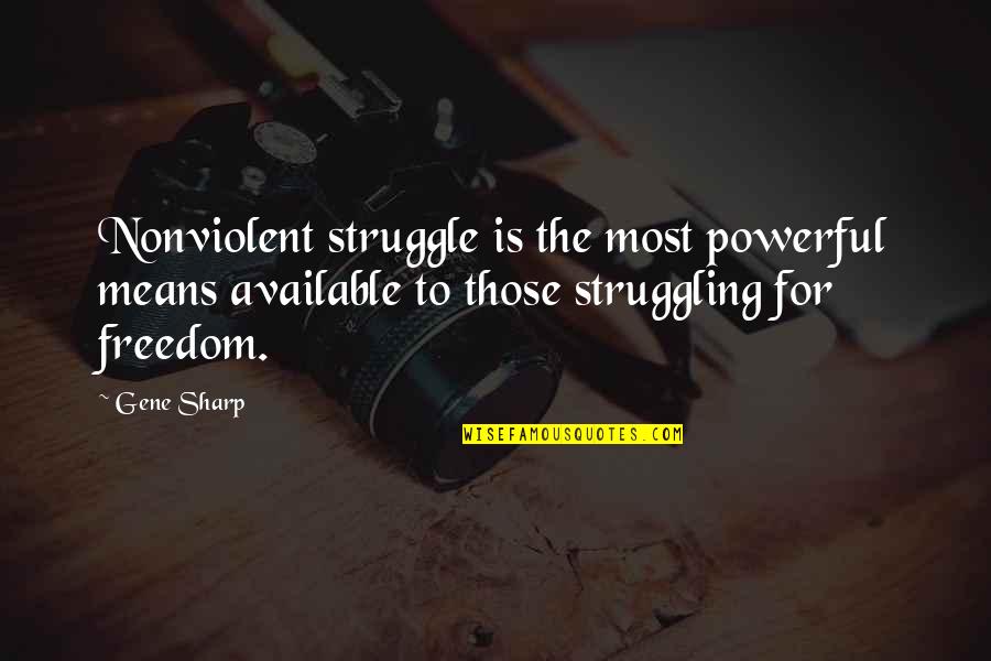 Looser Or Loser Quotes By Gene Sharp: Nonviolent struggle is the most powerful means available Looser Or Loser Quotes By Gene Sharp: Nonviolent struggle is the most powerful means available