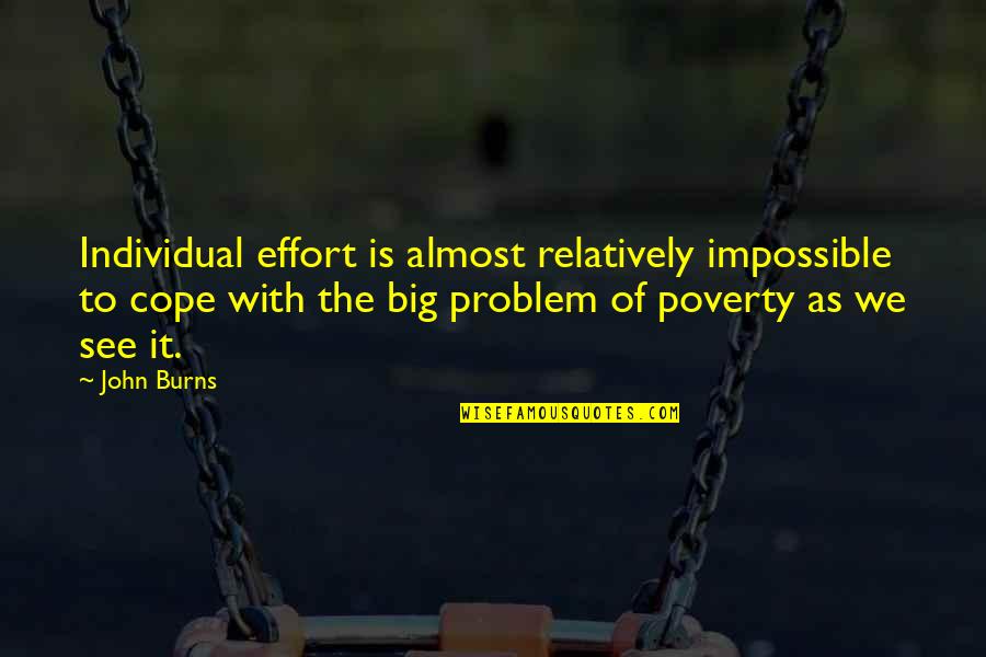 Loosest Aussie Quotes By John Burns: Individual effort is almost relatively impossible to cope