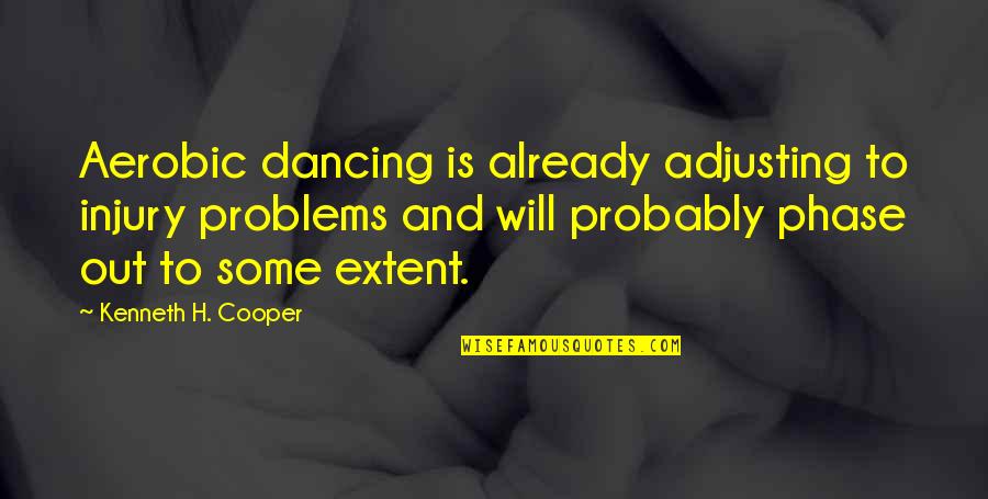 Looseys Das Efx Quotes By Kenneth H. Cooper: Aerobic dancing is already adjusting to injury problems Looseys Das Efx Quotes By Kenneth H. Cooper: Aerobic dancing is already adjusting to injury problems