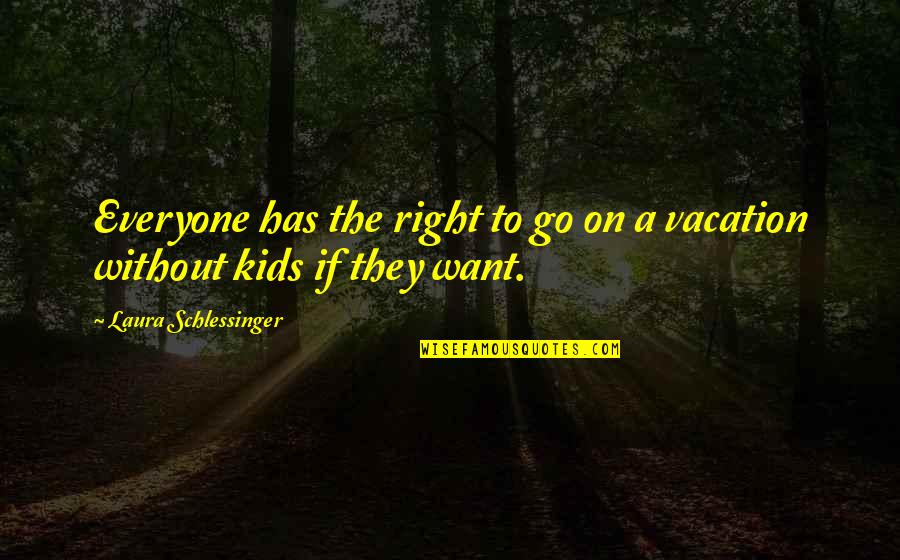 Looseys Das Efx Quotes By Laura Schlessinger: Everyone has the right to go on a Looseys Das Efx Quotes By Laura Schlessinger: Everyone has the right to go on a