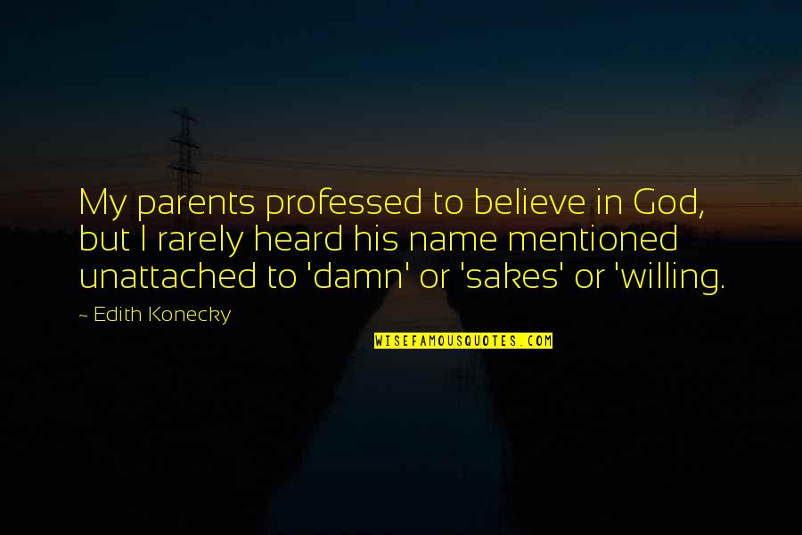 Looseys Rap Quotes By Edith Konecky: My parents professed to believe in God, but Looseys Rap Quotes By Edith Konecky: My parents professed to believe in God, but