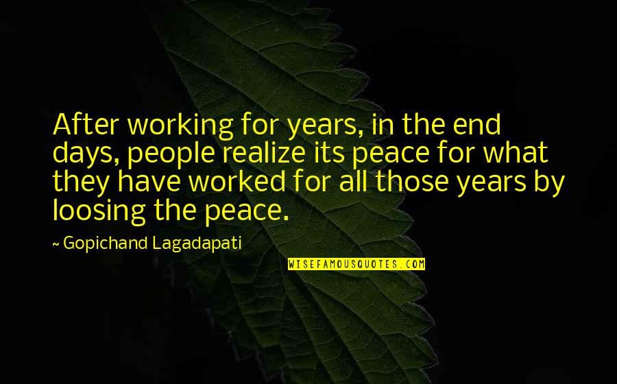 Loosing Quotes By Gopichand Lagadapati: After working for years, in the end days, Loosing Quotes By Gopichand Lagadapati: After working for years, in the end days,