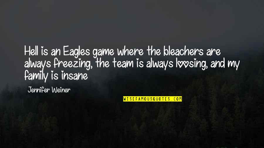 Loosing Quotes By Jennifer Weiner: Hell is an Eagles game where the bleachers