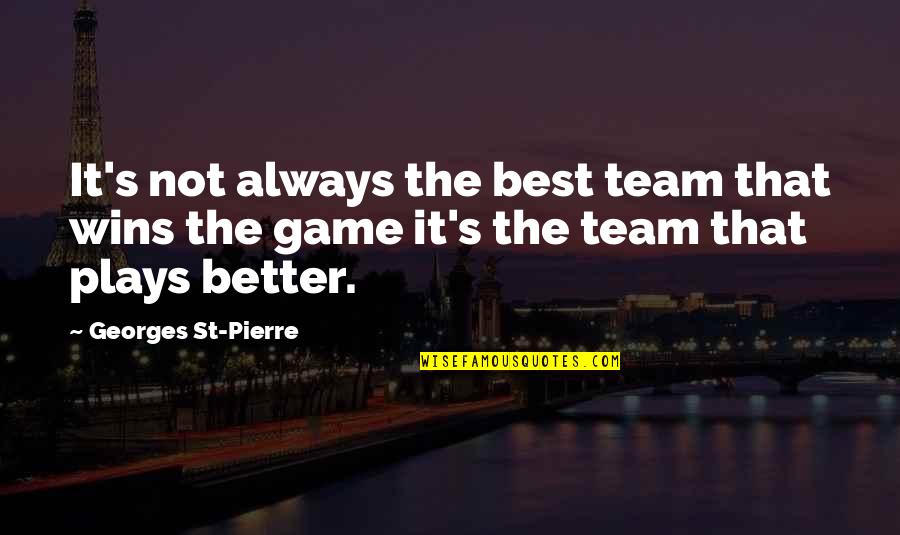 Loosli Alvin Quotes By Georges St-Pierre: It's not always the best team that wins