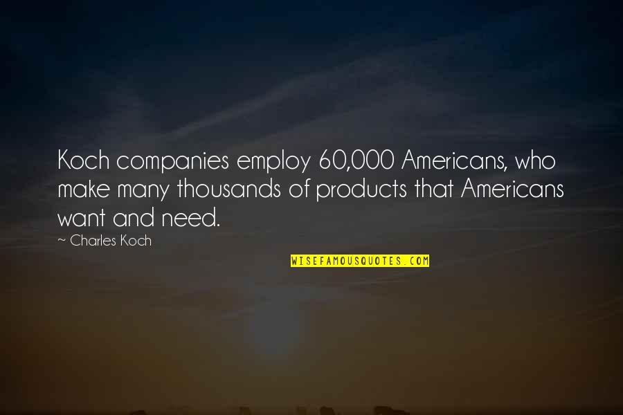 Loot Joe Orton Quotes By Charles Koch: Koch companies employ 60,000 Americans, who make many