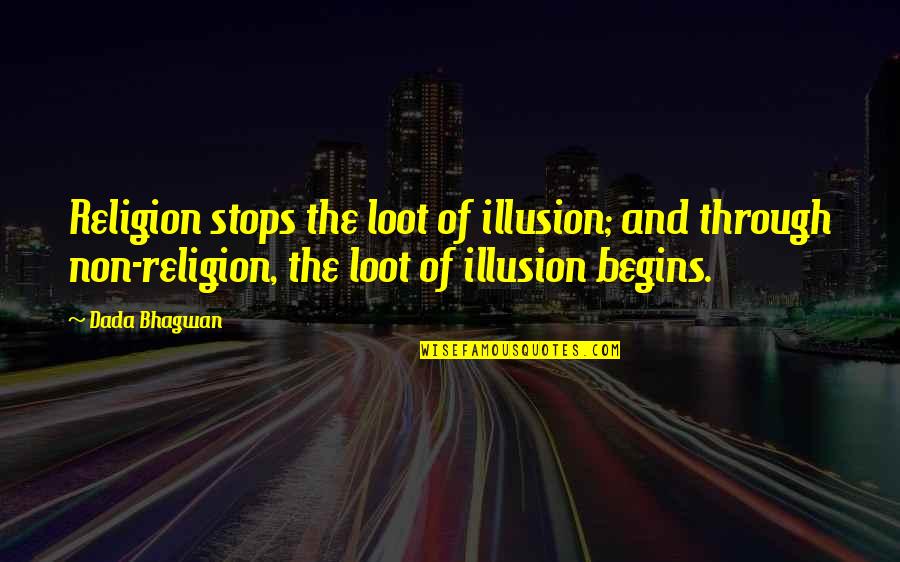 Loot Quotes By Dada Bhagwan: Religion stops the loot of illusion; and through