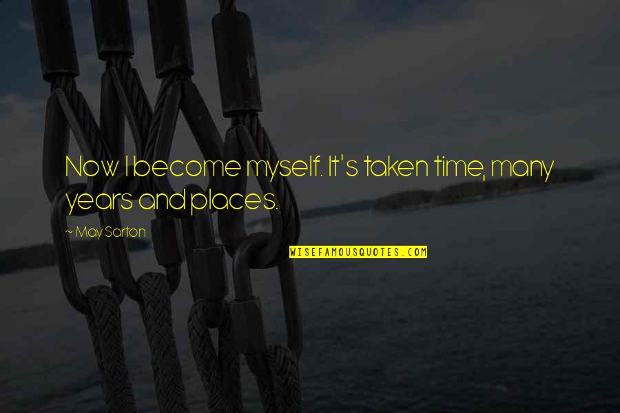 Loot Quotes By May Sarton: Now I become myself. It's taken time, many