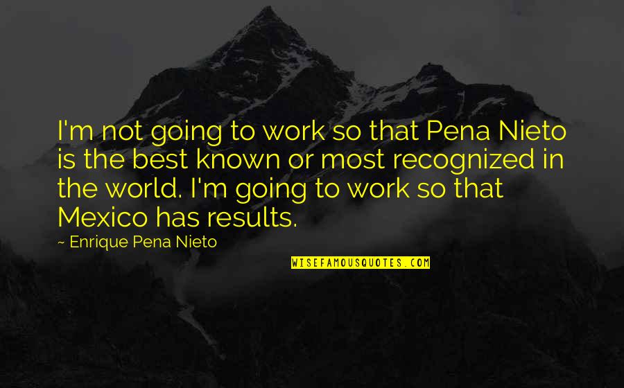 Lootera Quotes By Enrique Pena Nieto: I'm not going to work so that Pena