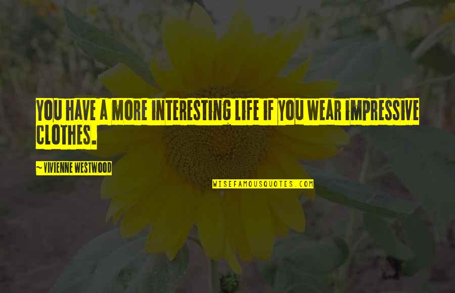 Lootin Quotes By Vivienne Westwood: You have a more interesting life if you