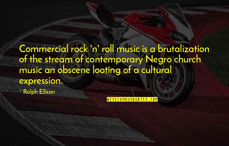 Looting Quotes By Ralph Ellison: Commercial rock 'n' roll music is a brutalization