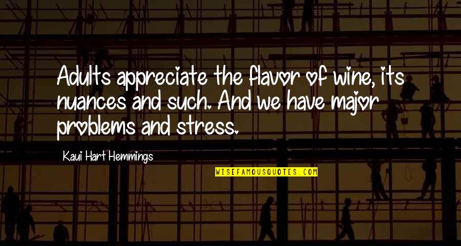 Lootus Sinuga Quotes By Kaui Hart Hemmings: Adults appreciate the flavor of wine, its nuances Lootus Sinuga Quotes By Kaui Hart Hemmings: Adults appreciate the flavor of wine, its nuances