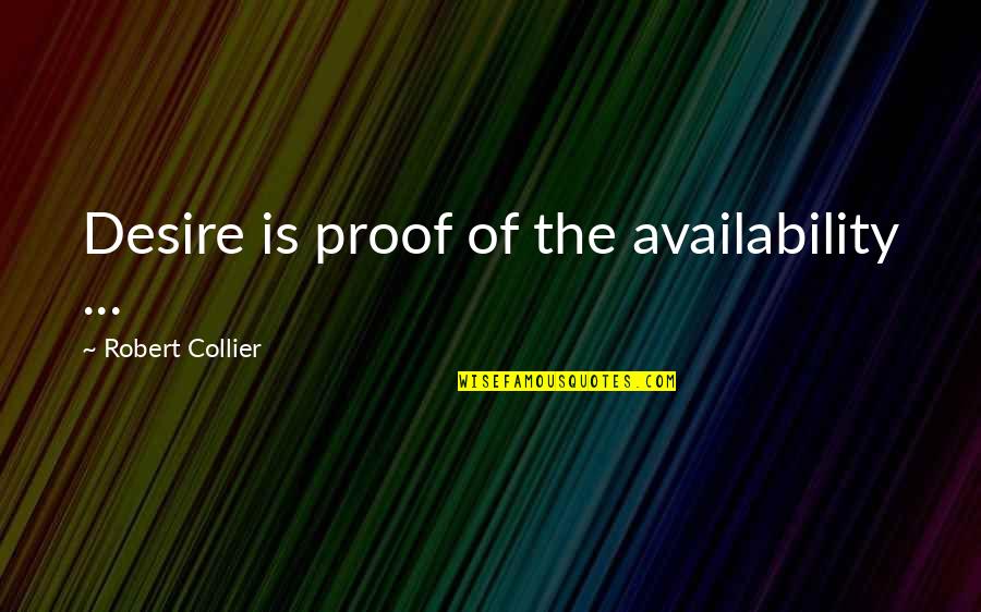 Lootusetus Quotes By Robert Collier: Desire is proof of the availability ...