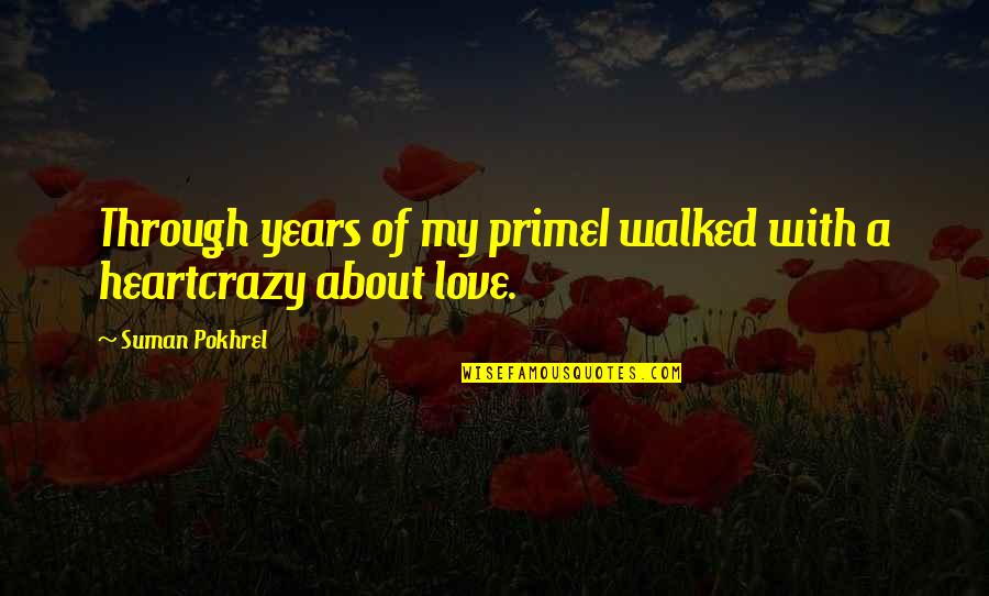 Loove Quotes By Suman Pokhrel: Through years of my primeI walked with a