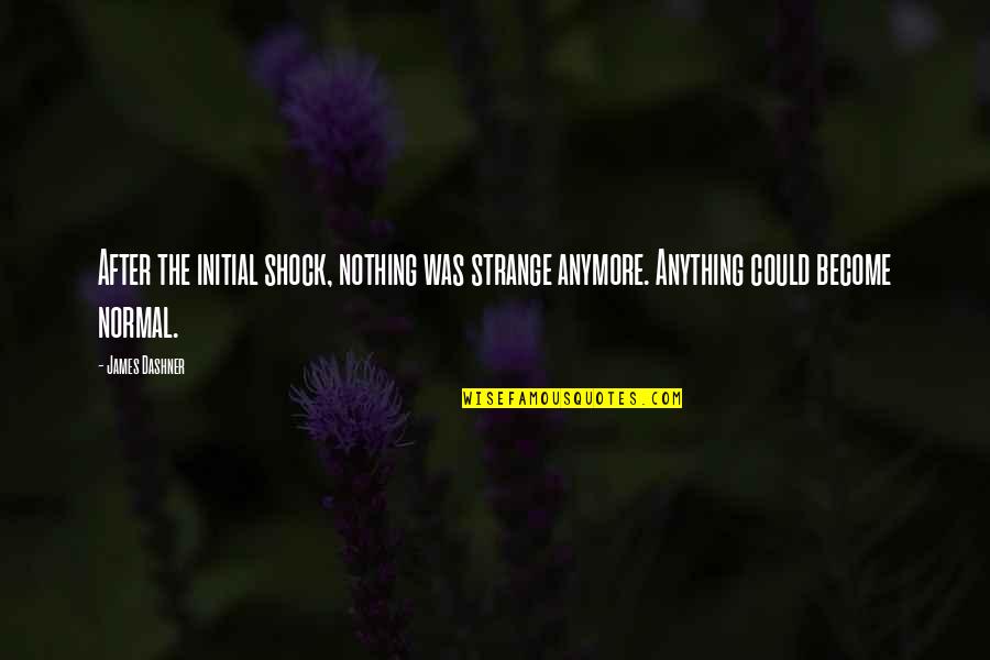 Lopata Wikipedia Quotes By James Dashner: After the initial shock, nothing was strange anymore.