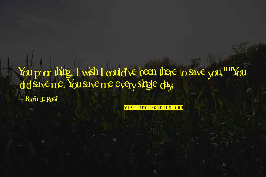 Lopate Art Quotes By Portia De Rossi: You poor thing. I wish I could've been