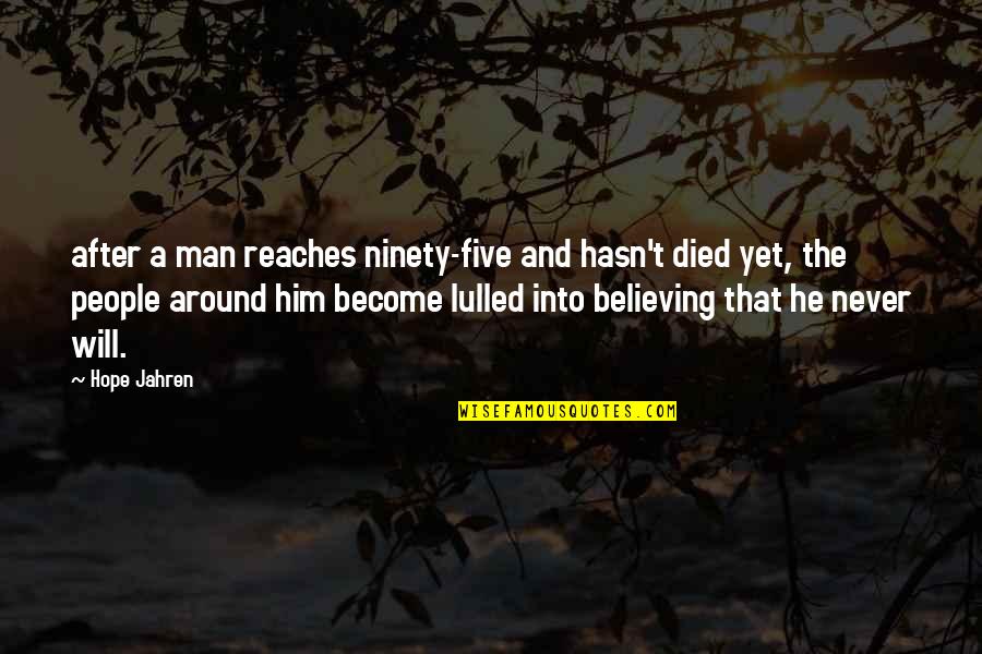 Lopatin And Associates Quotes By Hope Jahren: after a man reaches ninety-five and hasn't died