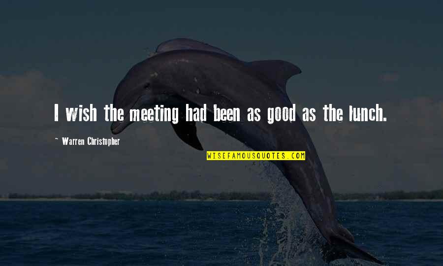 Lopatol Quotes By Warren Christopher: I wish the meeting had been as good