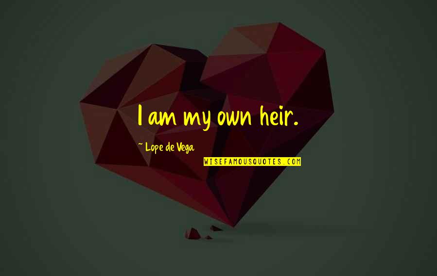 Lope De Vega Nietzsche Quotes By Lope De Vega: I am my own heir.
