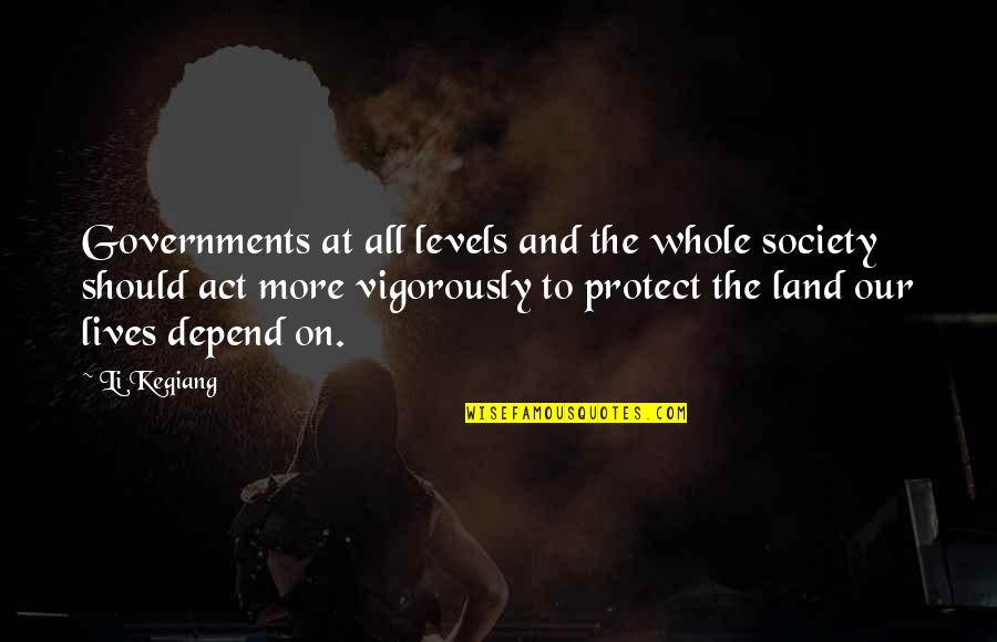 Lope De Vega Quotes By Li Keqiang: Governments at all levels and the whole society