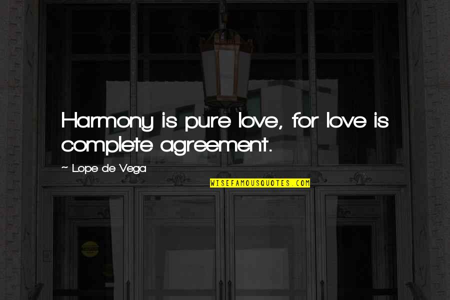 Lope De Vega Quotes By Lope De Vega: Harmony is pure love, for love is complete