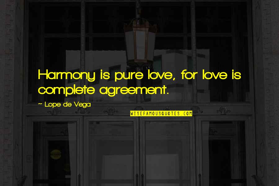 Lope Quotes By Lope De Vega: Harmony is pure love, for love is complete