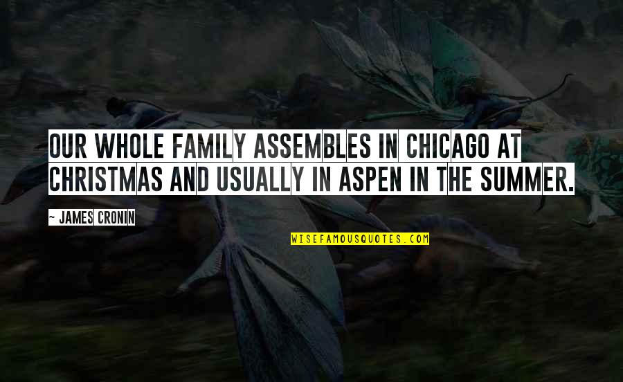 Lopedog Quotes By James Cronin: Our whole family assembles in Chicago at Christmas Lopedog Quotes By James Cronin: Our whole family assembles in Chicago at Christmas