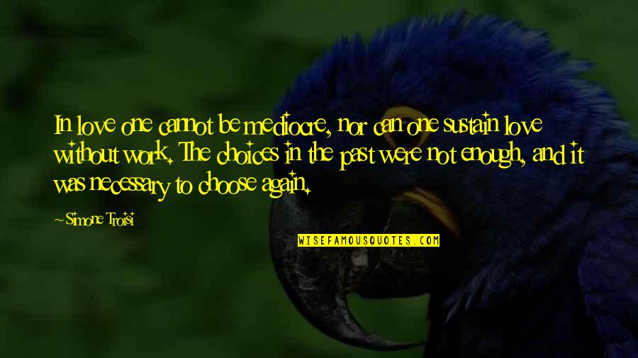 Lopedog Quotes By Simone Troisi: In love one cannot be mediocre, nor can Lopedog Quotes By Simone Troisi: In love one cannot be mediocre, nor can