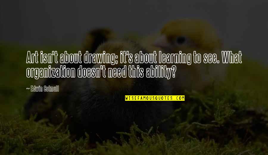 Loperena Auto Quotes By Edwin Catmull: Art isn't about drawing; it's about learning to