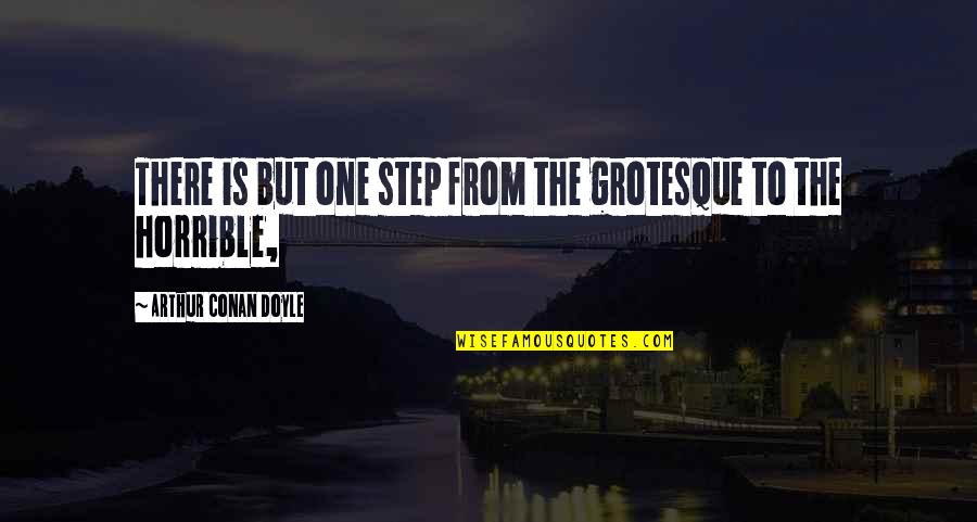 Loperena Garupal Quotes By Arthur Conan Doyle: There is but one step from the grotesque