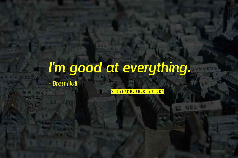 Lopetegui No Porto Quotes By Brett Hull: I'm good at everything. Lopetegui No Porto Quotes By Brett Hull: I'm good at everything.