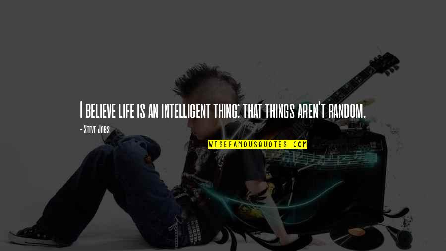Lopetegui No Porto Quotes By Steve Jobs: I believe life is an intelligent thing: that